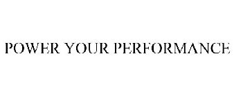 POWER YOUR PERFORMANCE
