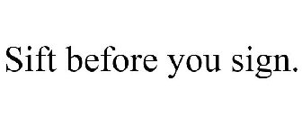 SIFT BEFORE YOU SIGN.