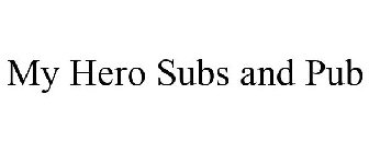 MY HERO SUBS AND PUB