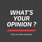 WHAT'S YOUR OPINION? THE CULTURE PODCAST