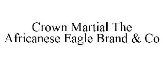 CROWN MARTIAL THE AFRICANESE EAGLE BRAND& CO