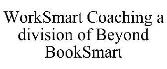 WORKSMART COACHING A DIVISION OF BEYOND BOOKSMART