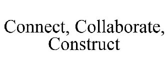 CONNECT, COLLABORATE, CONSTRUCT