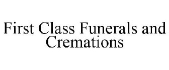 FIRST CLASS FUNERALS AND CREMATIONS