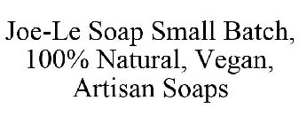 JOE-LE SOAP SMALL BATCH, 100% NATURAL, VEGAN, ARTISAN SOAPS