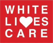 WHITE LIVES CARE