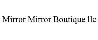 MIRROR MIRROR BOUTIQUE LLC