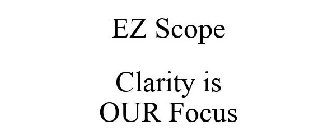 EZ SCOPE CLARITY IS OUR FOCUS