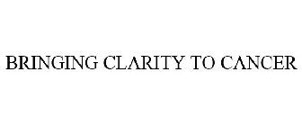 BRINGING CLARITY TO CANCER