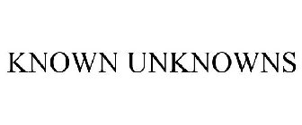 KNOWN UNKNOWNS