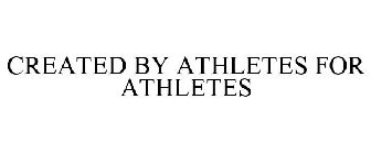 CREATED BY ATHLETES FOR ATHLETES