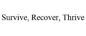 SURVIVE, RECOVER, THRIVE