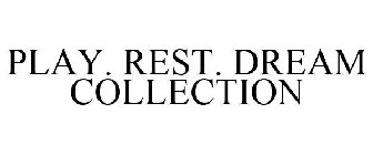 PLAY. REST. DREAM COLLECTION