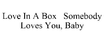 LOVE IN A BOX SOMEBODY LOVES YOU BABY