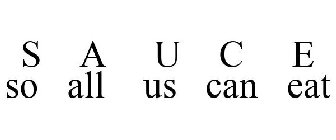 S. A. U. C. E SO ALL US CAN EAT