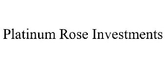 PLATINUM ROSE INVESTMENTS