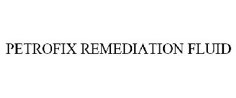 PETRO FIX REMEDIATION FLUID