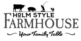 HOLM STYLE FARMHOUSE YOUR FAMILY TABLE