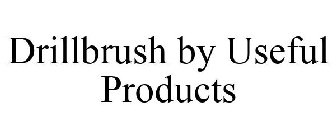 DRILLBRUSH BY USEFUL PRODUCTS