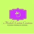 MESHELL'S CUSTOM CREATIONS DELIVERING A PERSONALIZED EXPERIENCE