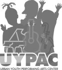 UYPAC URBAN YOUTH PERFORMING ARTS CENTER