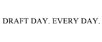 DRAFT DAY. EVERY DAY.