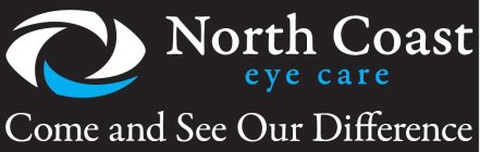 NORTH COAST EYE CARE COME AND SEE OUR DIFFERENCE