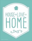 HOUSE+LOVE=HOME