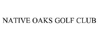 NATIVE OAKS GOLF CLUB