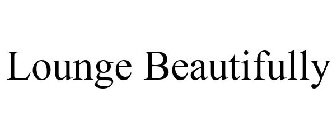 LOUNGE BEAUTIFULLY