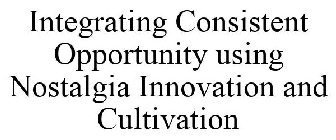 INTEGRATING CONSISTENT OPPORTUNITY USING NOSTALGIA INNOVATION AND CULTIVATION