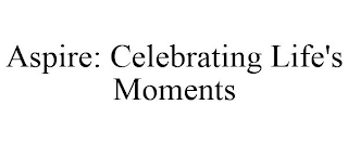 ASPIRE: CELEBRATING LIFE'S MOMENTS