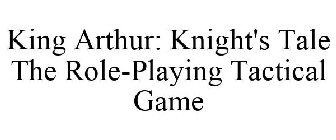 KING ARTHUR: KNIGHT'S TALE THE ROLE-PLAYING TACTICAL GAME