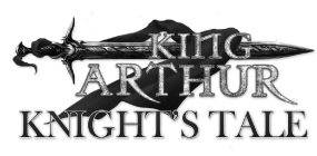 KING ARTHUR KNIGHT'S TALE