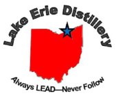 LAKE ERIE DISTILLERY ALWAY LEAD - NEVER FOLLOW