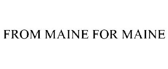 FROM MAINE FOR MAINE