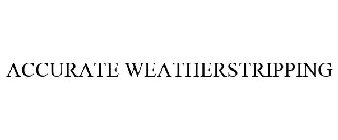 ACCURATE WEATHERSTRIPPING