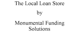 THE LOCAL LOAN STORE BY MONUMENTAL FUNDING SOLUTIONS