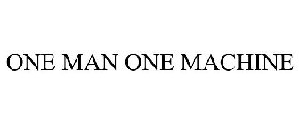 ONE MAN ONE MACHINE