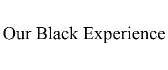 OUR BLACK EXPERIENCE
