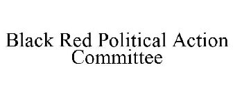 BLACK RED POLITICAL ACTION COMMITTEE