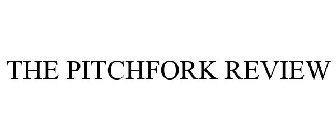 THE PITCHFORK REVIEW