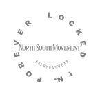 NORTH SOUTH MOVEMENT EVERYDAYWEAR FOREVER LOCKED IN.