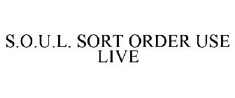 S.O.U.L. SORT ORDER USE LIVE