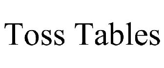 TOSS TABLES