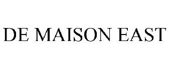 DE MAISON EAST