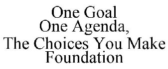 1 GOAL 1 AGENDA, THE CHOICES YOU MAKE