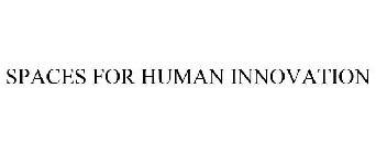 SPACES FOR HUMAN INNOVATION