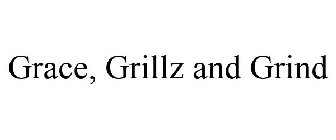 GRACE, GRILLZ AND GRIND