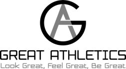 GA GREAT ATHLETICS LOOK GREAT, FEEL GREAT, BE GREAT